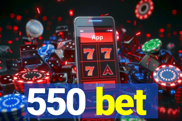 550 bet